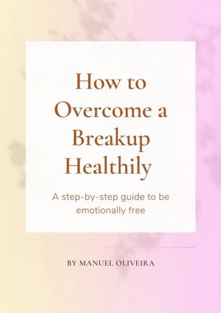 Manuel Oliveira - How to Overcome a Breakup Healthily, E-bok