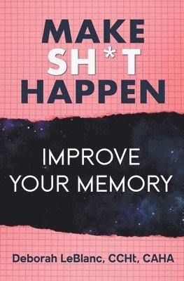Deborah LeBlanc Ccht Caha - Make Sh** Happen! Improve Your Memory, Häftad
