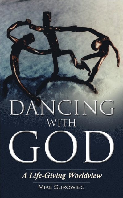 Mike Surowiec - Dancing With God - A Life-Giving Worldview, E-bok. Tillgänglighet: Lägg i varukorg