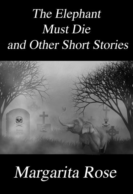Rose - Elephant Must Die and Other Short Stories, E-bok