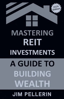 Jim Pellerin - Mastering REIT Investments - A Comprehensive Guide to Wealth Building, Häftad. Tillgänglighet: Lägg i varukorg