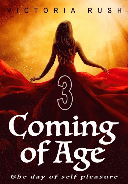 Victoria Rush - Coming of Age 3: The Day of Self Pleasure, E-bok