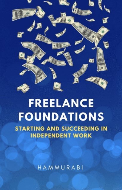 Hammurabi - Freelance Foundations: Starting and Succeeding in Independent Work, E-bok