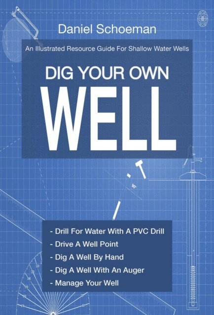 Daniel Schoeman - Dig Your Own Well: An Illustrated Resource Guide For Shallow Water Wells, E-bok. Tillgänglighet: Lägg i varukorg