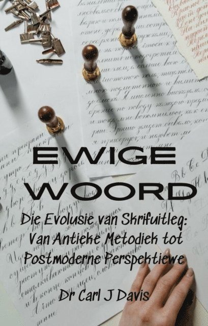 Carl Davis - Ewige Woord  Die Evolusie van Skrifuitleg: Van Antieke Metodiek tot Postmoderne Perspektiewe, E-bok