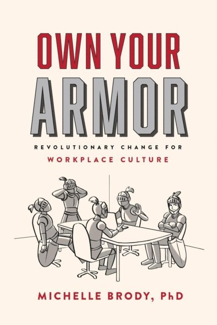 Michelle Brody - Own Your Armor: Revolutionary Change for Workplace Culture, E-bok