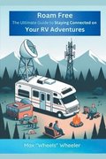 Roam Free: The Ultimate Guide to Staying Connected on Your RV Adventures