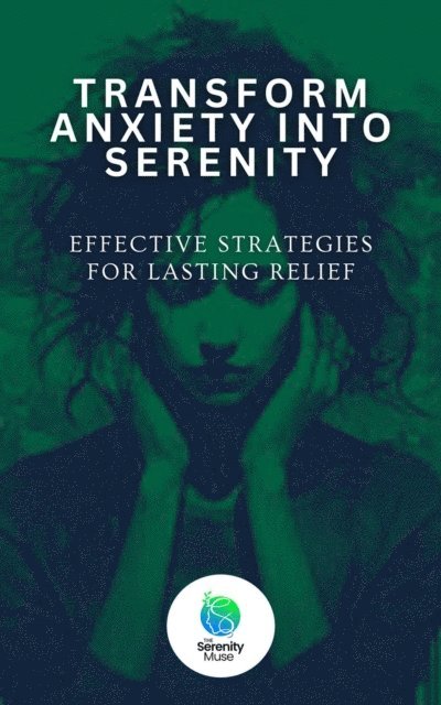 Transform Anxiety Into Serenity
