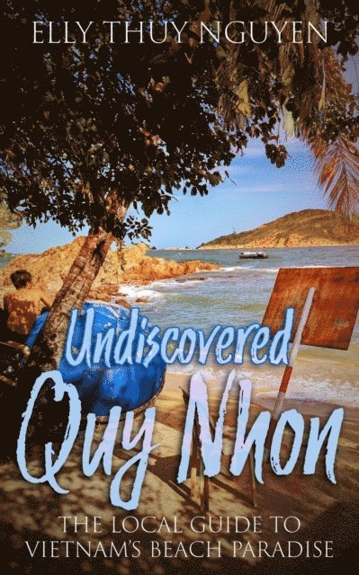 Elly Thuy Nguyen - Undiscovered Quy Nhon: The Local Guide to Vietnam's Beach Paradise, E-bok