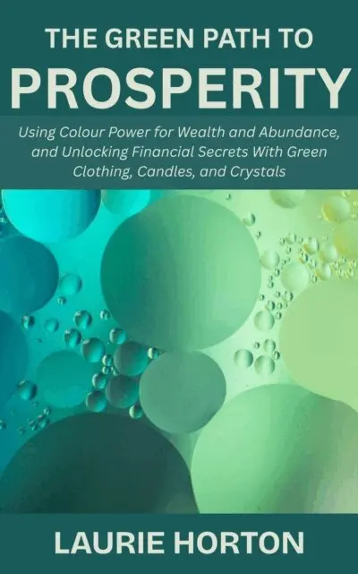 Laurie Horton - Green Path to Prosperity: Using Colour Power for Wealth and Abundance, and Unlocking Financial Secrets With Green Clothing, Candles, and Crystals, E-bok. Tillgänglighet: Lägg i varukorg