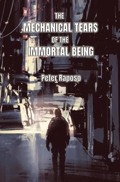 Peter Raposo - Mechanical Tears Of The Immortal Being, E-bok. Tillgänglighet: Lägg i varukorg
