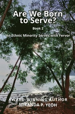 Miranda P Yeoh - Are We Born to Serve? An Ethnic Minority Serves with Fervor, Häftad