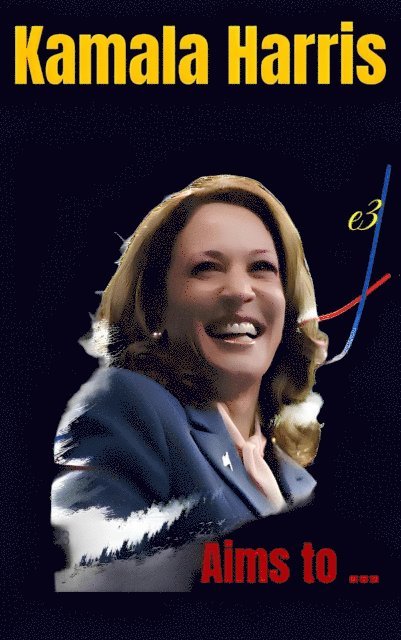e3 - Kamala Harris : Aims to ..., E-bok