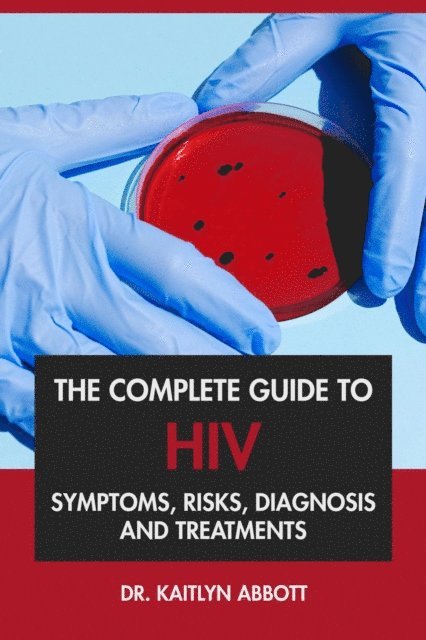 Dr. Kaitlyn Abbott - Complete Guide to HIV: Symptoms, Risks, Diagnosis & Treatments, E-bok. Tillgänglighet: Lägg i varukorg