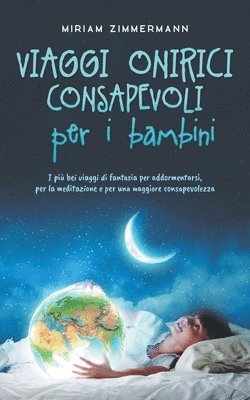 Miriam Zimmermann - Viaggi onirici consapevoli per i bambini I più bei viaggi di fantasia per addormentarsi, per la meditazione e per una maggiore consapevolezza, Häftad