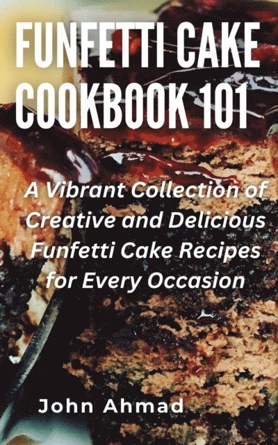 john ahmad - Funfetti Cake Cookbook 101, E-bok