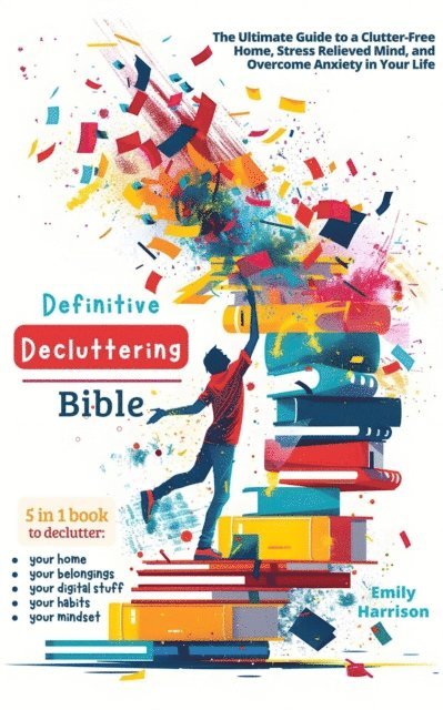 Emily Harrison - Definitive Decluttering Bible: The Ultimate Guide to a Clutter-Free Home, Stress Relieved Mind, and Overcome Anxiety in Your Life, E-bok