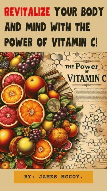 james mccoy - Revitalize Your Body and Mind With the Power of Vitamin c, E-bok
