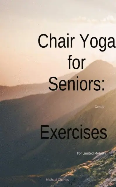 John McBeale - Chair Yoga for Seniors: Gentle Exercises for Limited Mobility, E-bok. Tillgänglighet: Lägg i varukorg