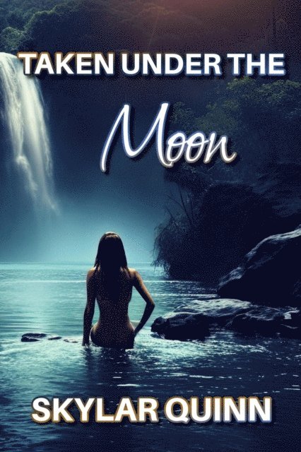 Skylar Quinn - Taken Under The Moon, E-bok