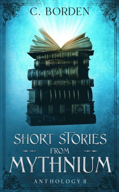 C. Borden - Short Stories From Mythnium: Anthology II, E-bok