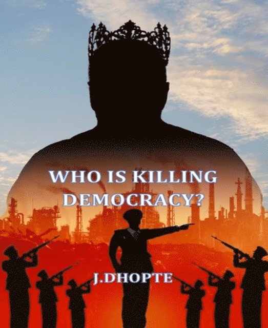 J. Dhopte - Who is killing Democracy?, E-bok