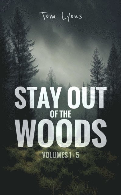 Tom Lyons - Stay Out of the Woods: Volumes 1-5, E-bok