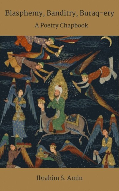 Ibrahim S. Amin - Blasphemy, Banditry, Buraq-ery: A Poetry Chapbook, E-bok