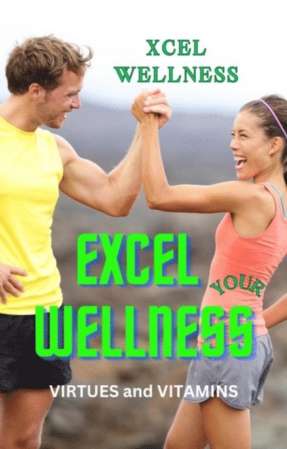 J Pilgrim - Excel Your Wellness: Virtues and Vitamins, E-bok. Tillgänglighet: Lägg i varukorg