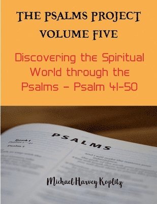 Michael Harvey Koplitz - Psalms Project Volume Five - Discovering the Spiritual World through the Psalms - Psalm 41-50, Häftad