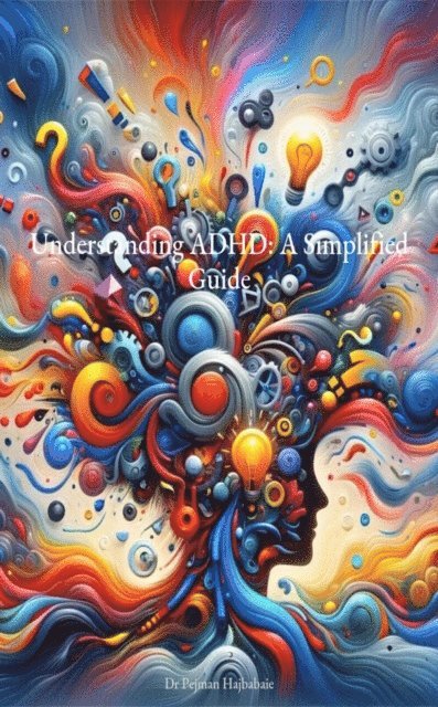 Pejman Hajbabaie - Understanding ADHD: A Simplified Guide, E-bok. Tillgänglighet: Lägg i varukorg