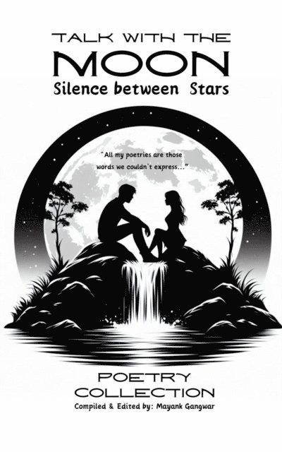 Amalia Calinescu, Tanu Singh, Shaurya, Tasneem Nesar, Tanishka Singh, DP DB, Prakhar Chitravanshi, Mayank Gangwar - Talk With the Moon: Silence Between Stars, E-bok