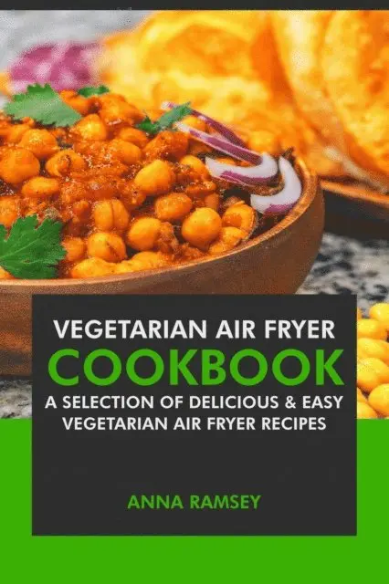 Anna Ramsey - Air Fryer Vegetarian: A Selection of Delicious & Easy Vegetarian Air Fryer Recipes, E-bok. Tillgänglighet: Lägg i varukorg