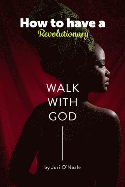 Jori O'Neale - How to Have a Revolutionary Walk With God, E-bok