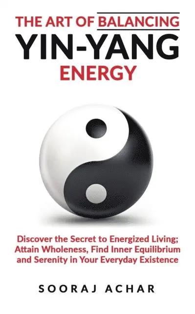 Sooraj Achar - art of Balancing Yin Yang Energy, E-bok. Tillgänglighet: Lägg i varukorg