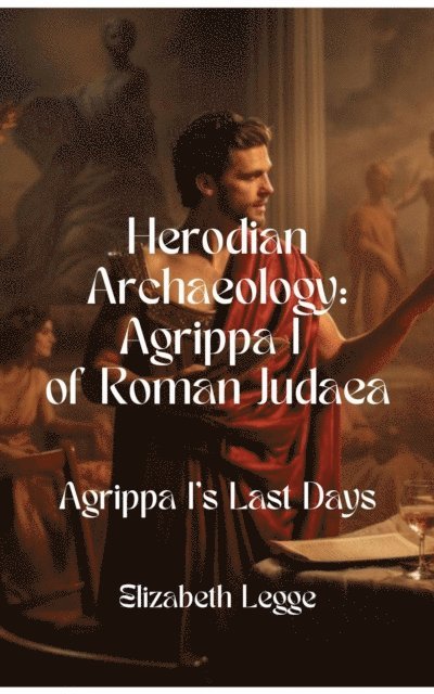 Elizabeth Legge - Agrippa I's Last Days, E-bok