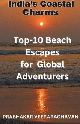 Prabhakar Veeraraghavan - India's Coastal Charms - Top 10 Beach escapes for Global Adventurers, Häftad. Tillgänglighet: Lägg i varukorg