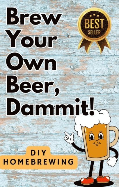 That Beer Guy - DIY Brewing Beer At Home: Brew Your Own Beer, Dammit, E-bok. Tillgänglighet: Lägg i varukorg