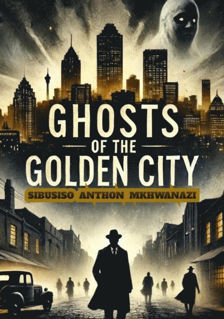 Sibusiso Anthon Mkhwanazi - Ghosts of the golden city, E-bok. Tillgänglighet: Lägg i varukorg