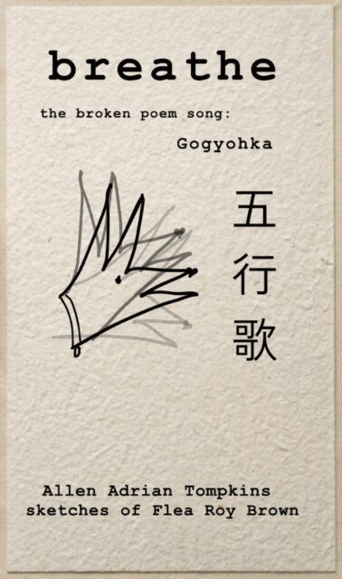 Allen Adrian Tompkins - breathe  the broken poem song  Gogyohka, E-bok