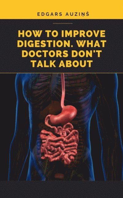 EDGARS AUZINS - How to improve digestion. What doctors don't talk about, E-bok