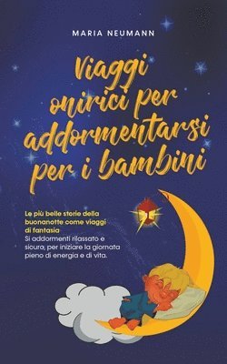Maria Neumann - Viaggi onirici per addormentarsi per i bambini Le più belle storie della buonanotte come viaggi di fantasia Si addormenti rilassato e sicuro, per iniziare la giornata pieno di energia e di vita., Häftad