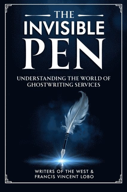 Francis Vincent Lobo, Writers of the West - Invisible Pen: Understanding the World of Ghostwriting Services, E-bok