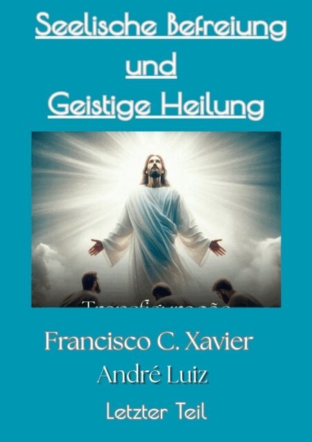 Andre Luiz, Francisco C. Xavier - Seelische Befreiung und Geistige Heilung, E-bok