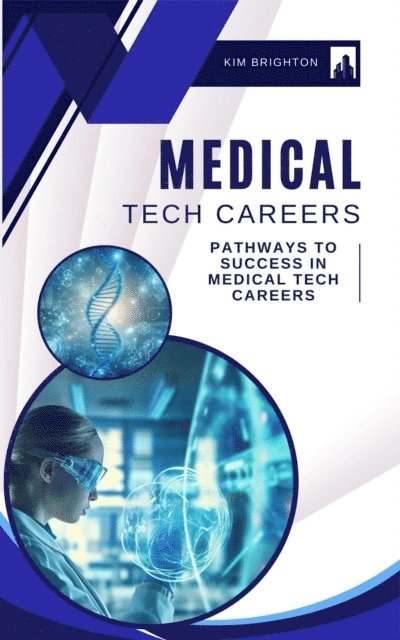 Kimberly Brighton - Medical Tech Careers: Pathways to Success in Medical Tech Careers, E-bok