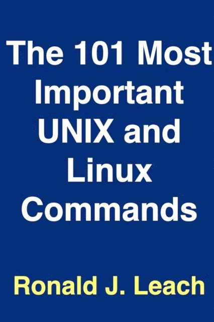 Ronald J. Leach - 101  Most Important UNIX and Linux Commands, E-bok
