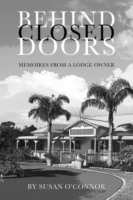 Susan O'Connor - Behind Closed Doors. Memoires From a Lodge Owner., E-bok