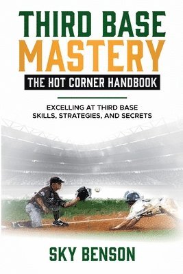 Sky Benson - Third Base Mastery - Hot Corner Handbook, Häftad. Tillgänglighet: Lägg i varukorg