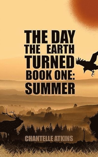 Chantelle Atkins - Day The Earth Turned Book One: Summer, E-bok