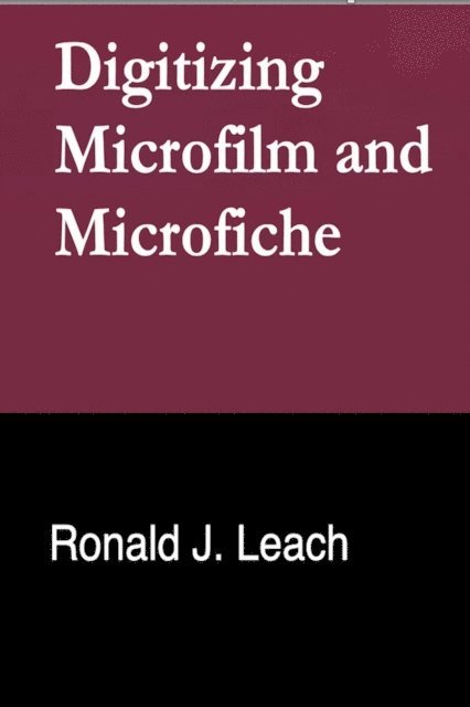 Ronald J. Leach - Digitizing Microfilm and Microfiche, E-bok